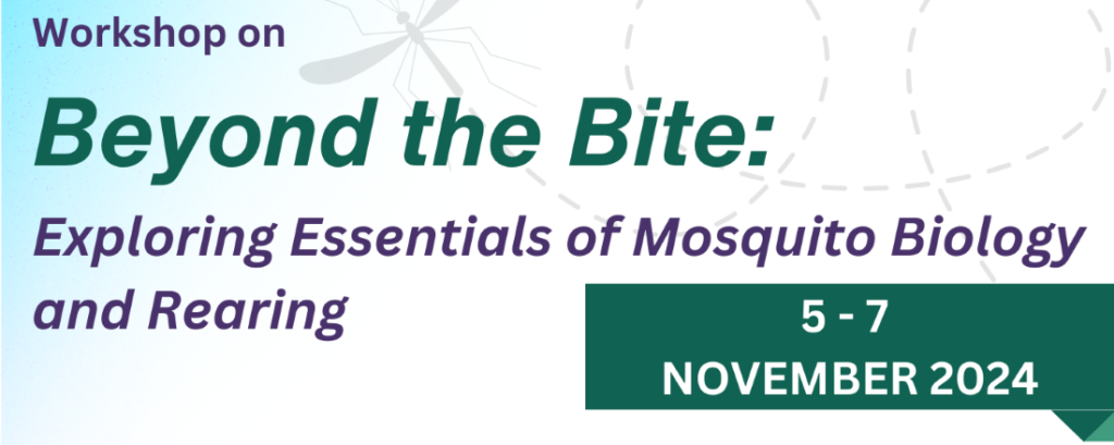 Workshop on ‘Beyond the Bite: Exploring Essentials of Mosquito Biology and Rearing’